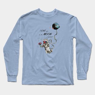 I love you to the Moon and Back. Long Sleeve T-Shirt